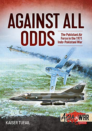 Beispielbild fr Against All Odds: The Pakistan Air Force in the 1971 Indo-Pakistan War (Asia@War) zum Verkauf von GF Books, Inc.