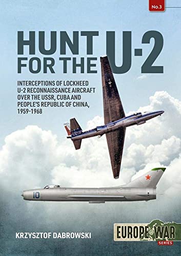 9781913118686: Hunt for the U-2: Interceptions of Lockheed U-2 Reconnaissance Aircraft Over the USSR, Cuba and People’s Republic of China, 1959-1968: 3 (Europe@War)