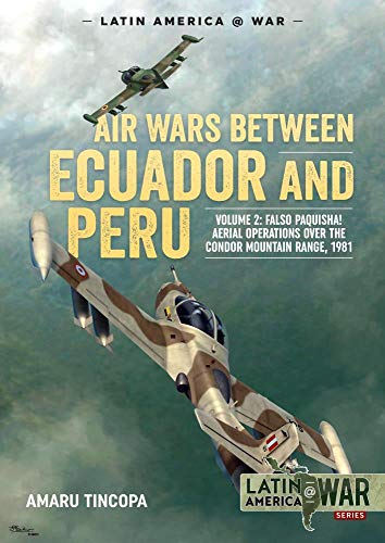 Beispielbild fr Air Wars Between Ecuador and Peru. Volume 2 Falso Paquisha! Aerial Operations Over the Condor Mountain Range, 1981 zum Verkauf von Blackwell's