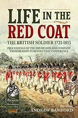 9781913118945: Life in the Red Coat: the British Soldier 1721-1815: Proceedings of the 2019 Helion and Company ‘from Reason to Revolution’ Conference