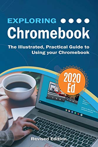 Beispielbild fr Exploring Chromebook 2020 Edition: The Illustrated, Practical Guide to using Chromebook (4) (Exploring Tech) zum Verkauf von Books From California