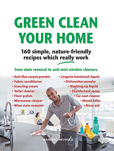Stock image for Green Clean Your Home: 160 Simple, Nature-friendly Recipes Which Really Work for sale by Books From California