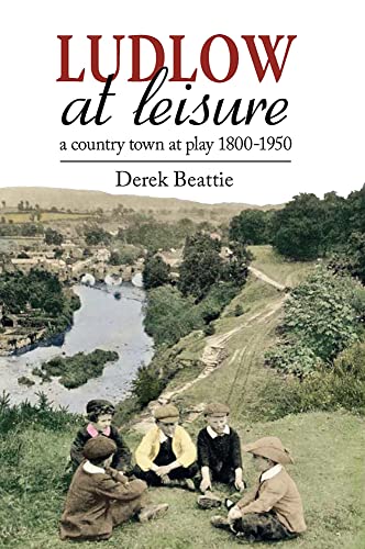 Stock image for Ludlow at Leisure: A country town at play 1800-1950 for sale by AwesomeBooks