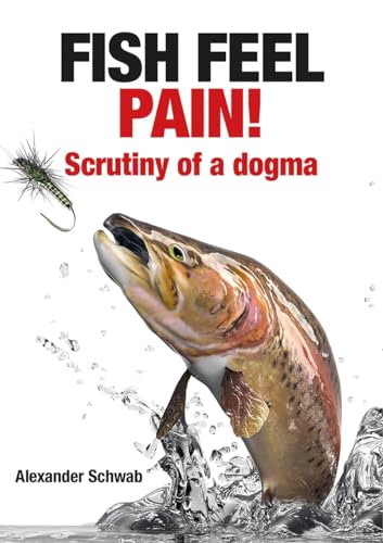 Stock image for Fish Feel Pain!: Scrutiny of a Dogma for sale by Books From California