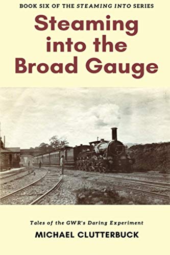 Stock image for Steaming into the Broad Gauge: Tales of the GWR's Daring Experiment for sale by GF Books, Inc.