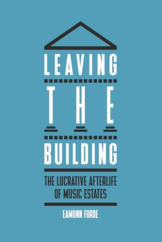 Stock image for Leaving the Building: The Lucrative Afterlife of Music Estates for sale by SecondSale
