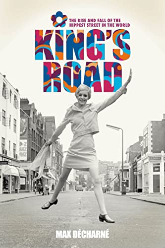 9781913172602: King's Road: The Rise and Fall of the Hippest Street in the World