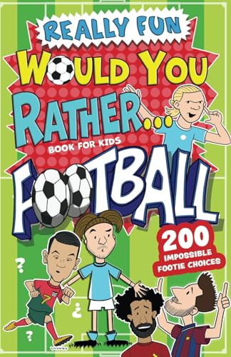 Stock image for Really Fun Would You Rather Football Book For Kids: Hilarious Football Gifts For Boys & Girls. Silly Scenarios, Challenging Choices & Difficult Dilemmas For 6-12 Year olds (Activity Books For Kids) for sale by Books Unplugged