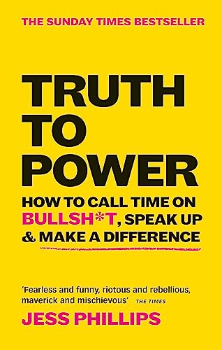 Stock image for Truth to Power: How to Call Time on Bullsh*t, Speak Up & Make a Difference for sale by SecondSale