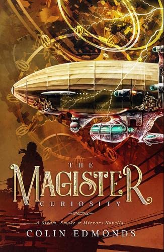 Beispielbild fr The Magister Curiosity: A Steam, Smoke & Mirrors Novella: 5 zum Verkauf von WorldofBooks