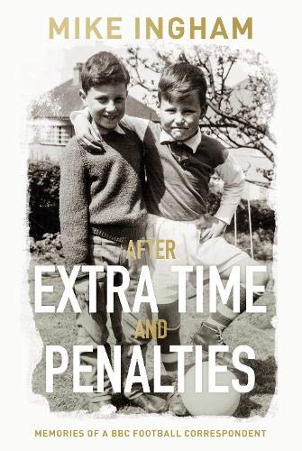 Stock image for After Extra Time and Penalties: Memories of a BBC Football Correspondent for sale by WorldofBooks