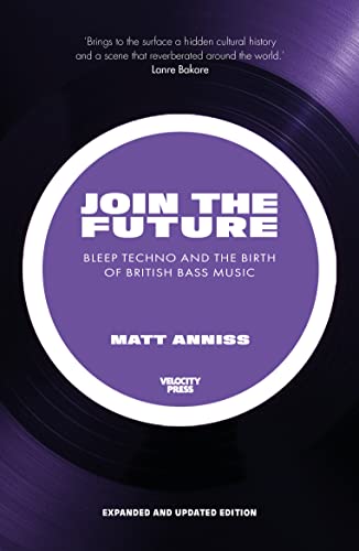 Beispielbild fr Join the Future: Bleep Techno and the Birth of British Bass Music zum Verkauf von Monster Bookshop