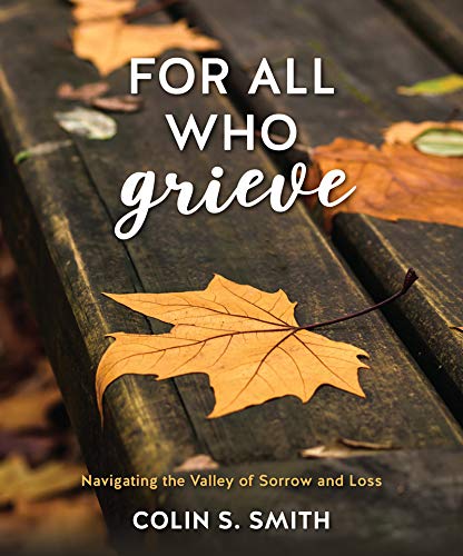 Stock image for For All Who Grieve: Navigating the Valley of Sorrow and Loss for sale by Front Cover Books