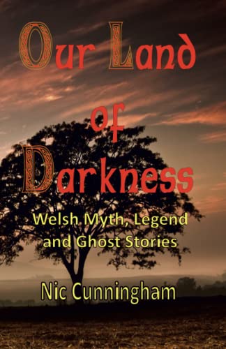 Stock image for Our Land of Darkness: Welsh Myth, Legend and Ghost Stories for sale by GF Books, Inc.