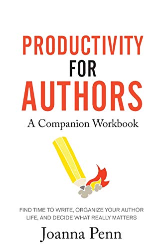 Stock image for Productivity For Authors Workbook: Find Time to Write, Organize your Author Life, and Decide what Really Matters for sale by SecondSale