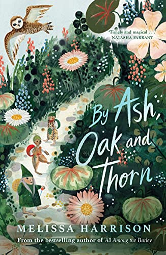 Beispielbild fr By Ash, Oak and Thorn: a perfect summer read for children, from Costa Award-shortlisted author Melissa Harrison zum Verkauf von BooksRun