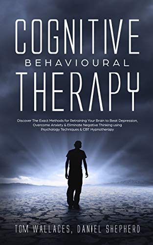 Beispielbild fr Cognitive Behavioural Therapy : The Key Lessons for Beginners on How CBT is used in Retraining the Brain to Overcome Depression, Anxiety and Negative Thinking Using Practical Techniques and Hypnosis zum Verkauf von Buchpark