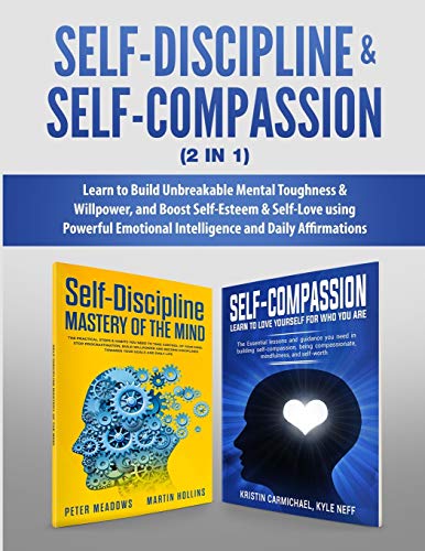 Beispielbild fr Self-Discipline & Self-Compassion (2 in 1) : Learn to Build Unbreakable Mental Toughness & Willpower, and Boost Self-Esteem & Self-Love using Powerful Emotional Intelligence and Daily Affirmations zum Verkauf von Buchpark