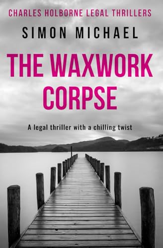 Stock image for The Waxwork Corpse: A legal thriller with a chilling twist (Charles Holborne Legal Thrillers) for sale by WorldofBooks