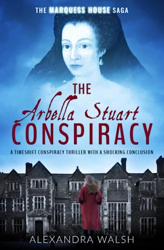 Beispielbild fr The Arbella Stuart Conspiracy: A timeshift conspiracy thriller with a shocking conclusion (The Marquess House Saga) zum Verkauf von ThriftBooks-Atlanta