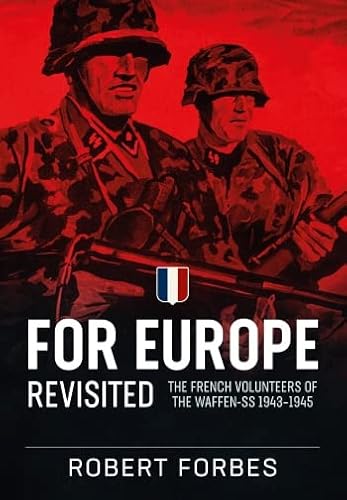 Beispielbild fr For Europe Revisited: The French Volunteers of the Waffen-SS 1943-1945 zum Verkauf von GF Books, Inc.