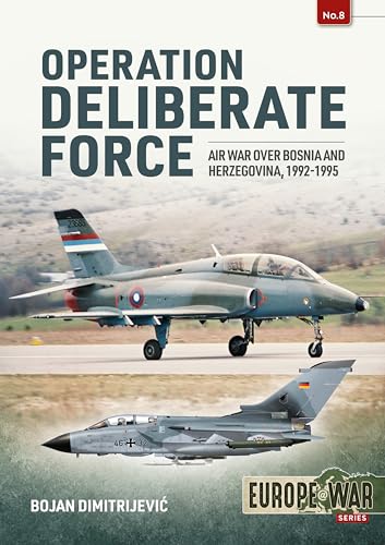 Imagen de archivo de Operation Deliberate Force: Air War over Bosnia and Herzegovina, 1992-1995 (Europe@War) a la venta por GF Books, Inc.