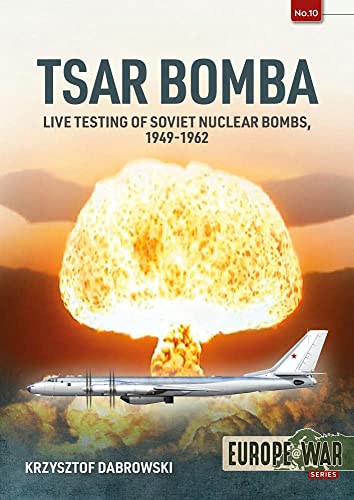 Beispielbild fr Tsar Bomba: Live Testing of Soviet Nuclear Bombs, 1949-1962 (Europe@War) zum Verkauf von WorldofBooks