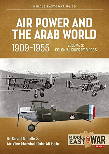 Beispielbild fr Air Power and the Arab World 1909-1955. Volume 3 Colonial Skies, 1918-1936 zum Verkauf von Blackwell's
