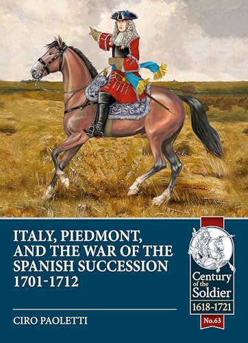 Stock image for Italy, Piedmont and the War of Spanish Succession 1701-1712 (Century of the Soldier) for sale by Benjamin Books