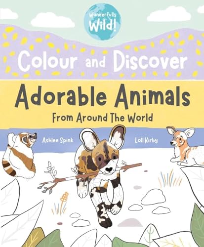 Stock image for Colour and Discover, Adorable Animals From Around the World (Wonderfully Wild) for sale by AwesomeBooks