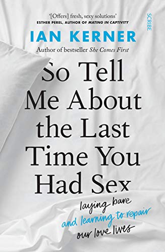 Imagen de archivo de So Tell Me About the Last Time You Had Sex: laying bare and learning to repair our love lives a la venta por Zoom Books Company