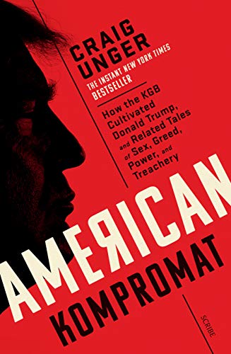 9781913348946: American Kompromat: how the KGB cultivated Donald Trump and related tales of sex, greed, power, and treachery