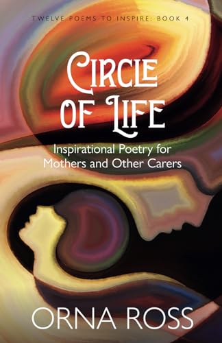 Stock image for Circle of Life: Inspirational Poetry for Mothers and Other Carers (Twelve Poems to Inspire Gift Books) for sale by GF Books, Inc.