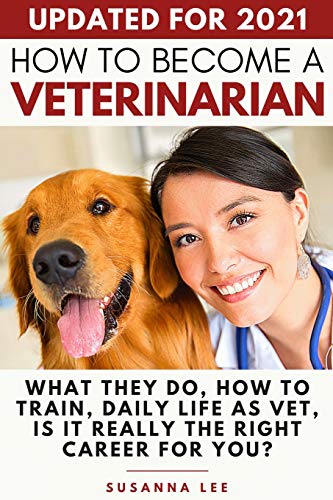 Imagen de archivo de How to Become a Veterinarian: What They Do, How To Train, Daily Life As Vet, Is It Really The Right Career For You? a la venta por Books From California
