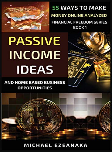 Beispielbild fr Passive Income Ideas And Home-Based Business Opportunities: 55 Ways To Make Money Online Analyzed (Financial Freedom) zum Verkauf von GF Books, Inc.