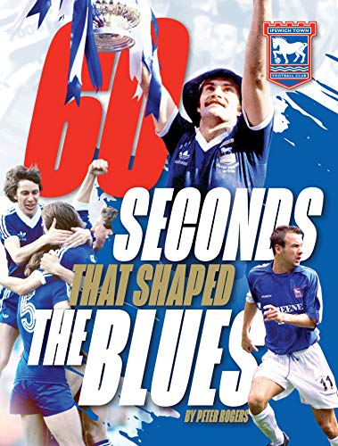 Beispielbild fr 60 Seconds that Shaped the Blues: Official Ipswich Town FC zum Verkauf von WorldofBooks