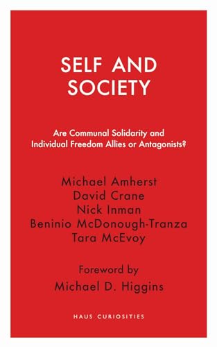 9781913368326: Self and Society: Are Communal Solidarity and Individual Freedom Allies or Antagonists? (Haus Curiosities)