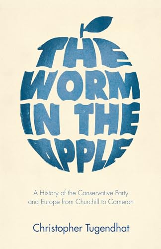 Beispielbild fr The Worm in the Apple : A History of the Conservative Party and Europe from Churchill to Cameron zum Verkauf von Better World Books