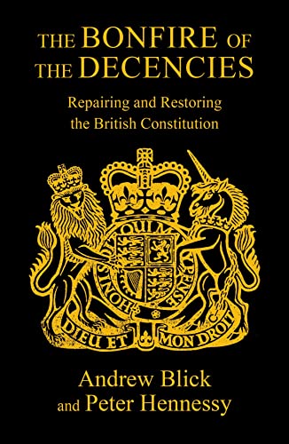 Beispielbild fr The Bonfire of the Decencies: Repairing and Restoring the British Constitution zum Verkauf von Goldstone Books