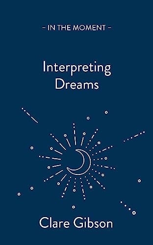 Stock image for Interpreting Dreams: Messages from the Subconscious (In the Moment) for sale by BooksRun