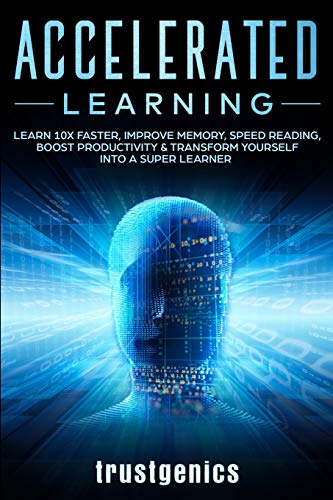 Stock image for Accelerated Learning: Learn 10x Faster, Improve Memory, Speed Reading, Boost Productivity & Transform Yourself Into A Super Learner for sale by HPB Inc.