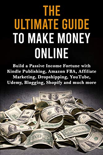 Stock image for The Ultimate Guide to Make Money Online: Build a Passive Income Fortune with Kindle Publishing, Amazon FBA, Affiliate Marketing, Dropshipping, YouTube, Udemy, Blogging, Shopify and much more for sale by Wonder Book