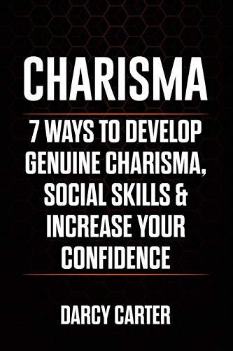 Stock image for Charisma: 7 Ways To Develop Genuine Charisma, Social Skills & Increase Your Confidence for sale by Lucky's Textbooks