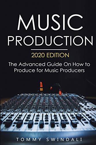 Stock image for Music Production, 2020 Edition: The Advanced Guide On How to Produce for Music Producers for sale by GF Books, Inc.