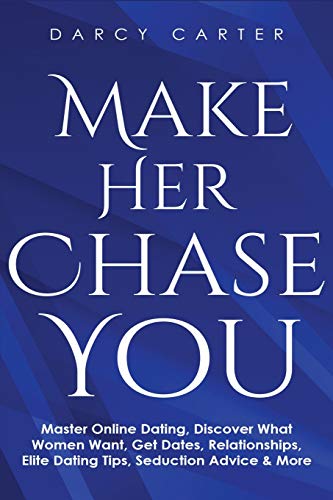 Stock image for Make Her Chase You: Master Online Dating, Discover What Women Want, Get Dates, Relationships, Elite Dating Tips, Seduction Advice & More for sale by Lucky's Textbooks