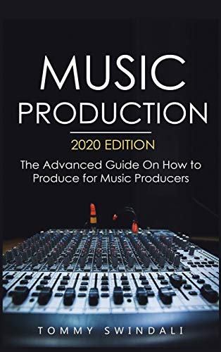 Stock image for Music Production, 2020 Edition : The Advanced Guide on How to Produce for Music Producers for sale by Better World Books