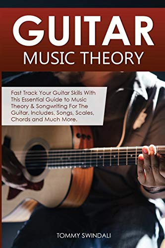 Stock image for Guitar Music Theory: Fast Track Your Guitar Skills With This Essential Guide to Music Theory & Songwriting For The Guitar. Includes, Songs, Scales, Chords and Much More for sale by GF Books, Inc.