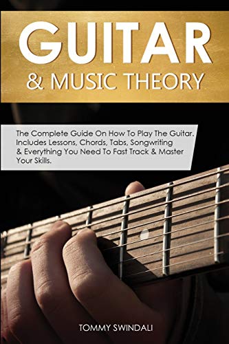 Stock image for Guitar & Music Theory: The Complete Guide On How To Play The Guitar. Includes Lessons, Chords, Tabs, Songwriting & Everything You Need To Fast Track & Master Your Skills for sale by GF Books, Inc.