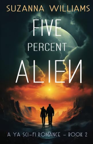 Stock image for Five percent Alien: A young adult romance alien invasion adventure (Ninety-five percent Human) for sale by Books Unplugged