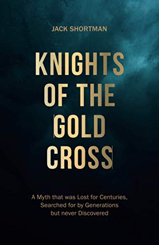 Beispielbild fr Knights of the Gold Cross: A Myth that was Lost for Centuries, Searched for by Generations but never Discovered zum Verkauf von WorldofBooks